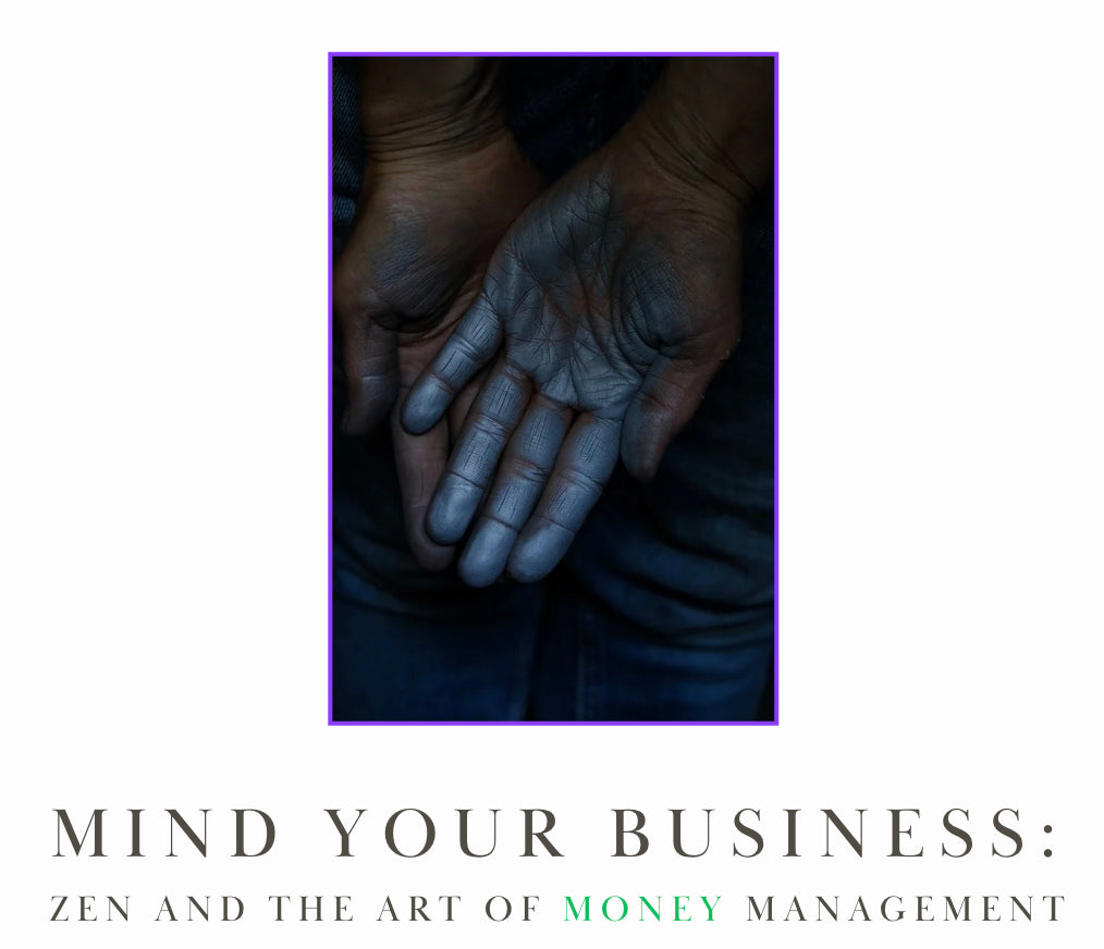 Mind Your Business: Zen and the Art of MONEY Management